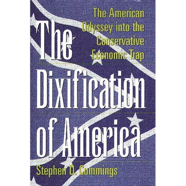 The Dixification of America: The American Odyssey Into the Conservative Economic Trap