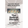 Question-Based Bible Study Lessons--The Radical Disciple: Good Questions Have Groups Talking
