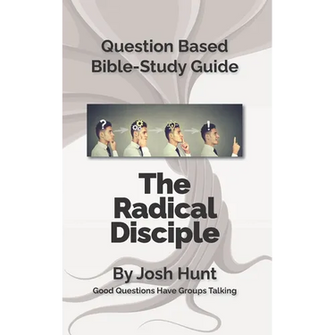 Question-Based Bible Study Lessons--The Radical Disciple: Good Questions Have Groups Talking