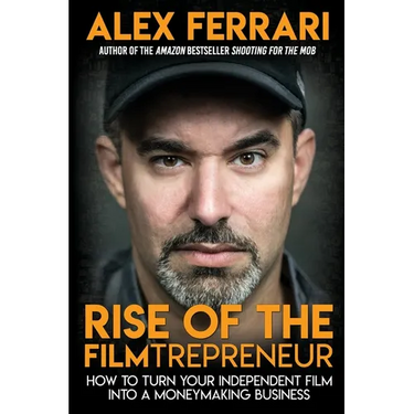 Rise of the Filmtrepreneur: How to Turn Your Independent Film into a Profitable Business
