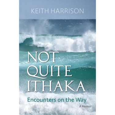 Not Quite Ithaka: Encounters on the Way: A Memoir