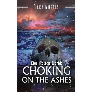 This Rotten World: Choking on the Ashes