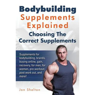 Bodybuilding Supplements Explained: Supplements for bodybuilding, brands, buying online, gain, recovery, for men, for women, pre workout, post work ou