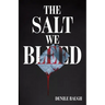 The Salt We Bleed