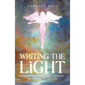 Writing the Light: Finding the Light in the Darkness of Depression. the Awakening of a Lightworker