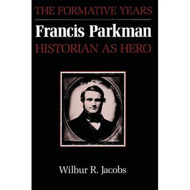 Francis Parkman, Historian as Hero: The Formative Years