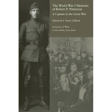 The World War I Memoirs of Robert P. Patterson: A Captain in the Great War