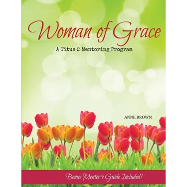 Woman of Grace: A Titus 2 Mentoring Program