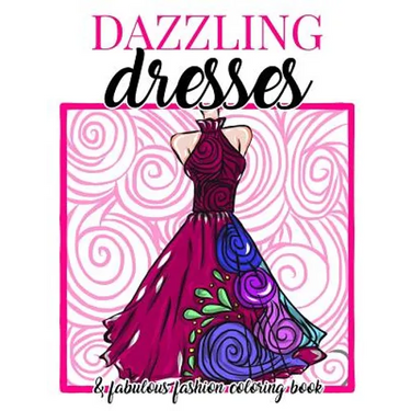 Dazzling Dresses & Fabulous Fashion Coloring Book: Great Gift for Fashion Designers and Fashionistas - Kids, Teens, Tweens, Adults and Seniors Can Get