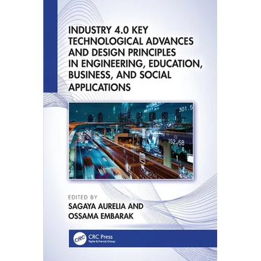 Industry 4.0 Key Technological Advances and Design Principles in Engineering, Education, Business, and Social Applications