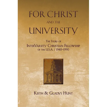 For Christ and the University: The Story of InterVarsity Christian Fellowship of the USA - 1940-1990
