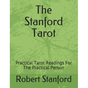 The Stanford Tarot: Practical Tarot Readings For The Practical Person
