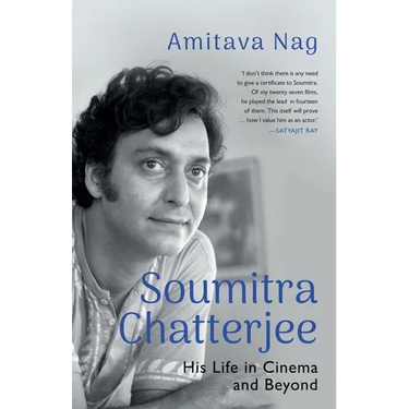 Soumitra Chatterjee His Life in Cinema and Beyond