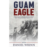 Guam Eagle: WWII True Story of George Tweed and the Chamorro Resistance