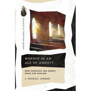 Worship in an Age of Anxiety: How Churches Can Create Space for Healing