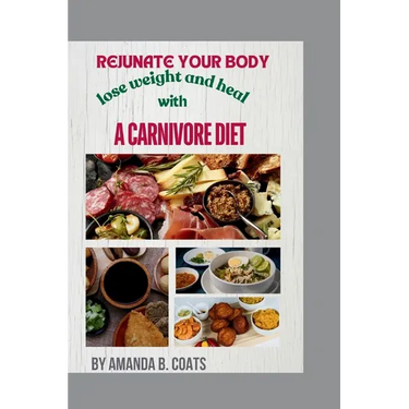 Rejuvenate Your Body: Lose Weight And Heal With A Carnivore Diet