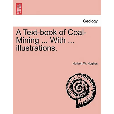 A Text-book of Coal-Mining ... With ... illustrations.
