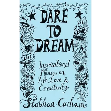 Dare to Dream: Inspirational Musings on Life, Love & Creativity