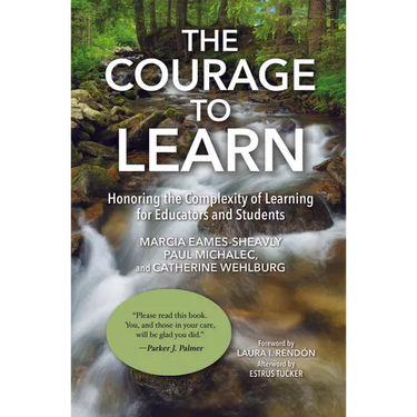The Courage to Learn: Honoring the Complexity of Learning for Educators and Students