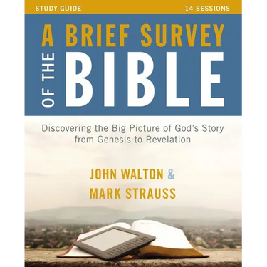 A Brief Survey of the Bible Study Guide: Discovering the Big Picture of God's Story from Genesis to Revelation