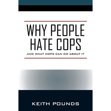 Why People Hate Cops: And What Cops Can Do About It