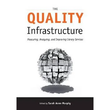 The Quality Infrastructure: Measuring, Analyzing, and Improving Library Services