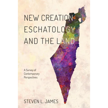 New Creation Eschatology and the Land: A Survey of Contemporary Perspectives