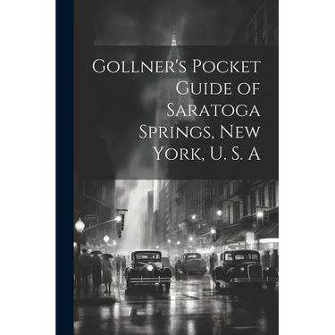 Gollner's Pocket Guide of Saratoga Springs, New York, U. S. A