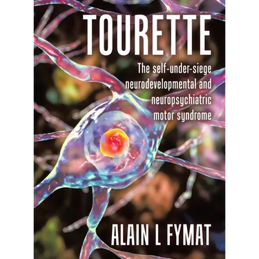 Tourette: The self-under-siege neurodevelopmental and neuropsychiatric motor syndrome