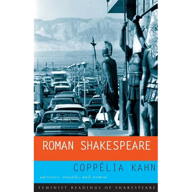 Roman Shakespeare: Warriors, Wounds and Women