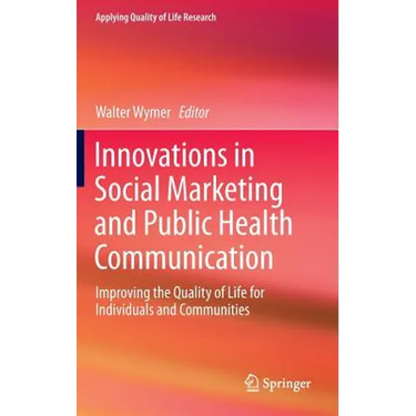 Innovations in Social Marketing and Public Health Communication: Improving the Quality of Life for Individuals and Communities
