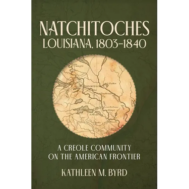 Natchitoches, Louisiana, 1803-1840: A Creole Community on the American Frontier
