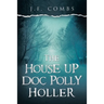 The House up Doc Polly Holler