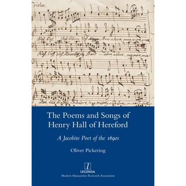 The Poems and Songs of Henry Hall of Hereford: A Jacobite Poet of the 1690s
