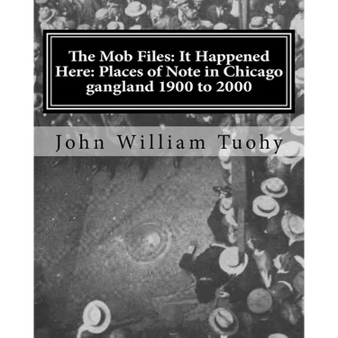 The Mob Files: It Happened Here: Places of Note in Chicago gangland 1900 to 2000