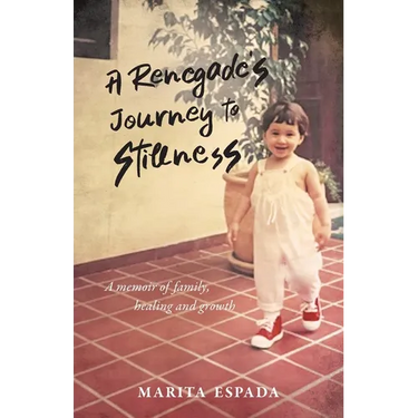 A Renegade's Journey to Stillness: A Memoir of Family, Healing, and Growth