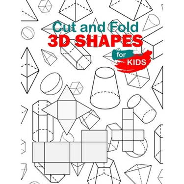 Cut and Fold 3D shapes for kids: activities coloring, Cut and Fold 3D shapes for kids, Learn 2D & 3D shapes, book(8,5"*11") with matching objects. Age