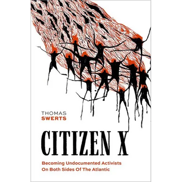 Citizen X: Becoming Undocumented Activists on Both Sides of the Atlantic