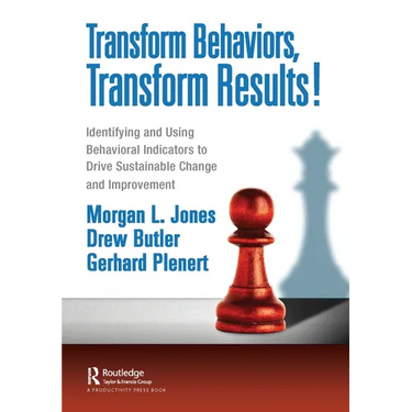 Transform Behaviors, Transform Results!: Identifying and Using Behavioral Indicators to Drive Sustainable Change and Improvement