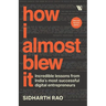 How I almost Blew it: Incredible lessons from India's most successful entrepreneurs