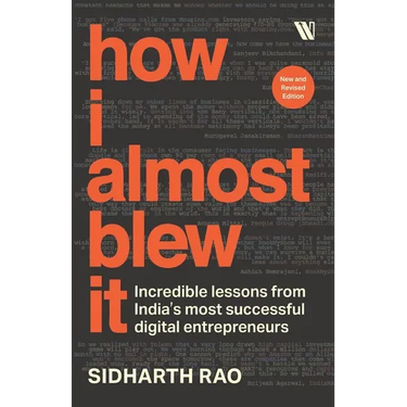 How I almost Blew it: Incredible lessons from India's most successful entrepreneurs