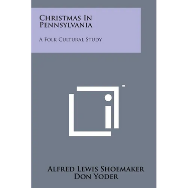 Christmas In Pennsylvania: A Folk Cultural Study