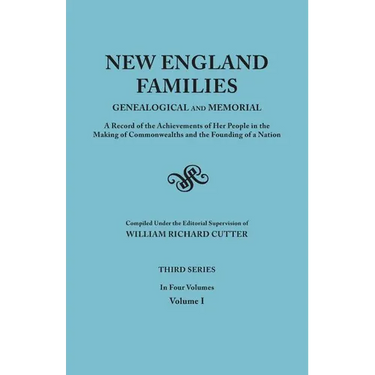 New England Families: Genealogical and Memorial. a Record of the Achievements of Her People in the Making of Commonwealths and the Founding