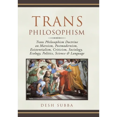 Trans Philosophism: Trans Philosophism Doctrine on Marxism, Postmodernism, Existentialism, Criticism, Sociology, Ecology, Politics, Science & Language