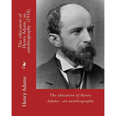 The education of Henry Adams: an autobiography (1918). By: Henry Adams and By: Henry Cabot Lodge: Henry Cabot Lodge (May 12, 1850 - November 9, 1924