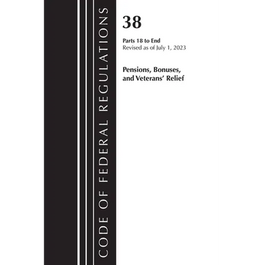 Code of Federal Regulations, Title 38 Pensions, Bonuses and Veterans' Relief 18-End, Revised as of July 1, 2023