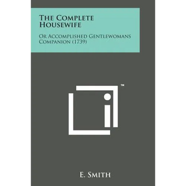 The Complete Housewife: Or Accomplished Gentlewomans Companion (1739)