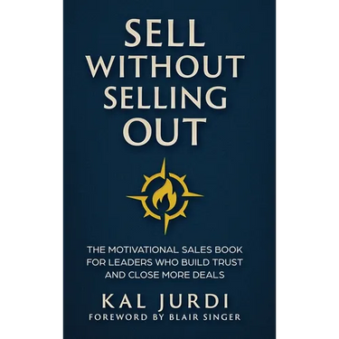 Sell Without Selling Out: The Motivational Sales Book for Leaders Who Build Trust and Close More Deals