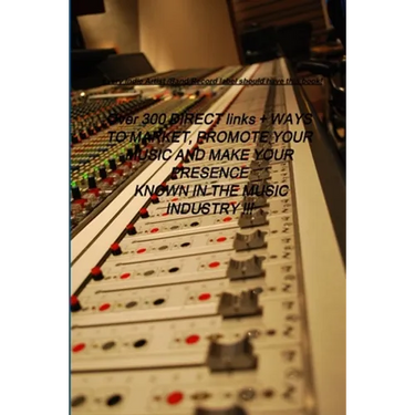 Over 300 DIRECT links + WAYS TO MARKET, PROMOTE YOUR MUSIC AND MAKE YOUR PRESENCE KNOWN IN THE MUSIC INDUSTRY !!!