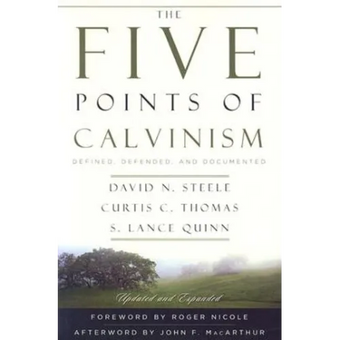 The Five Points of Calvinism: Defined, Defended, and Documented